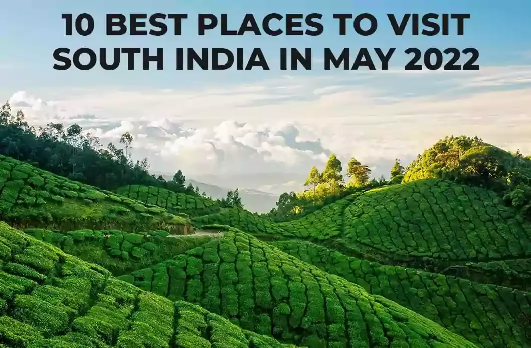 10 Best Places to Visit South India in May 2022