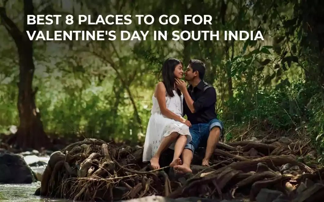 Best 8 Places To Go For Valentine's Day In South India